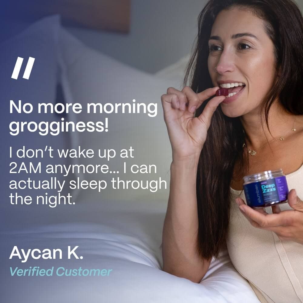 Customer review: No more morning grogginess. I do not wake up at 2AM anymore, I can actually sleep through the night. Aycan K., verified customer